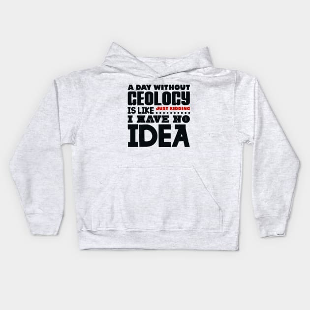 A day without geology is like Kids Hoodie by colorsplash